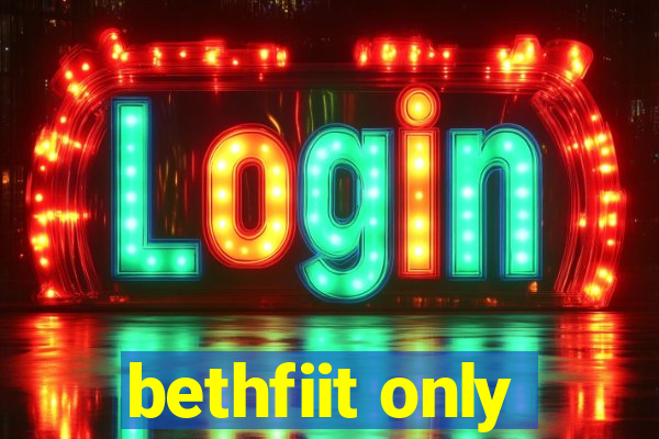 bethfiit only